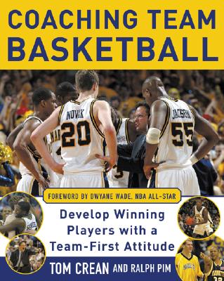 Coaching Team Basketball: A Coachs Guide to Developing Players With a Team-First Attitude