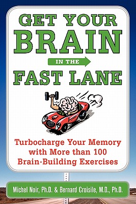 Get Your Brain in the Fast Lane: Turbocharge Your Memory with More Than 100 Brain Building Exercises
