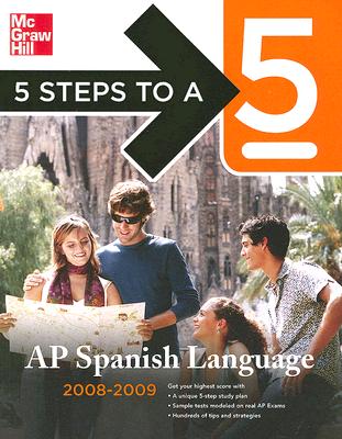 5 Steps to a 5 AP Spanish Language, 2008-2009 (5 Steps to a 5 on the Advanced Placement Examinations Series)