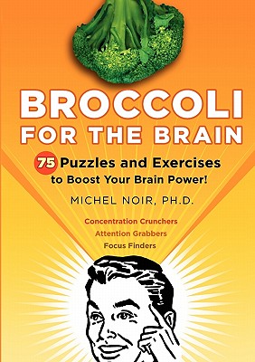 Broccoli for the Brain: 75 Puzzles and Exercises to Boost Your Brain Power!