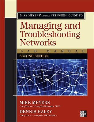 Mike Meyers' CompTIA Network+ Guide to Managing and Troubleshooting Networks Lab Manual, Second Edition