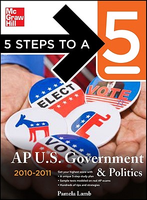 5 Steps to a 5 AP US Government and Politics, 2010-2011 Edition (5 Steps to a 5 on the Advanced Placement Examinations Series)