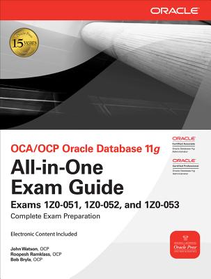 Oca/Ocp Oracle Database 11g All-in-one Exam Guide: Exam 1z0-051, 1z0-052, and 1z0-053