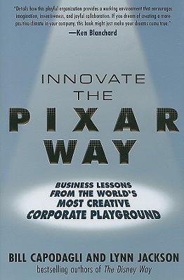 Innovate the Pixar Way: Business Lessons from the World's Most Creative Corporate Playground