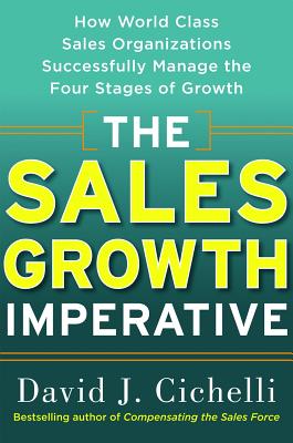 The Sales Growth Imperative: How World Class Sales Organizations Successfully Manage the Four Stages of Growth