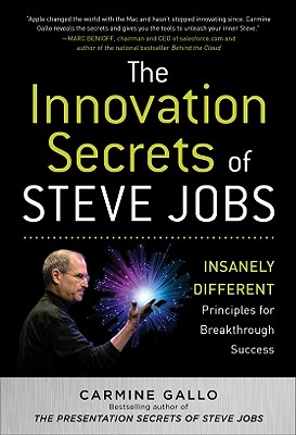 The Innovation Secrets of Steve Jobs: Insanely Different Principles for Breakthrough Success