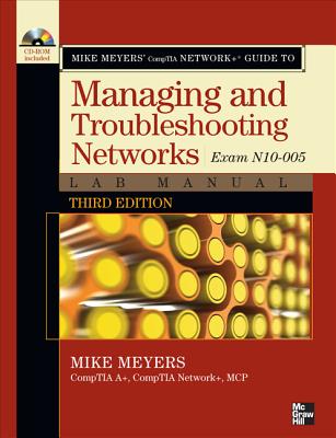 Mike Meyers' CompTIA Network+ Guide to Managing and Troubleshooting Networks Lab Manual, 3rd Edition (Exam N10-005) (Mike Meyers' Guides)
