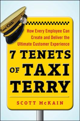 7 Tenets of Taxi Terry: How Every Employee Can Create and Deliver the Ultimate Customer Experience