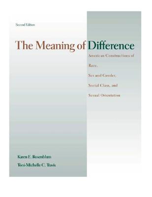 The Meaning of Difference: American Constructions of Race, Sex and Gender, Social Class, and Sexual Orientation
