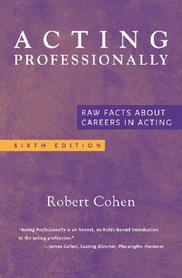 Image for Acting Professionally: Raw Facts About Careers in Acting Acting Professionally: Raw Facts About Careers in Acting