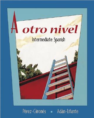 Image for A otro nivel: Intermediate Spanish Student Edition with Online Learning Center Bind-In Card A otro nivel: Intermediate Spanish Student Edition with Online Learning Center Bind-In Card