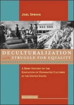 Deculturalization and the Struggle for Equality: A Brief History of the Education of Dominated Cultures in the United States (Revised)