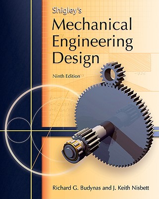 Shigley's Mechanical Engineering Design (Mcgraw-hill Series in Mechanical Engineering)