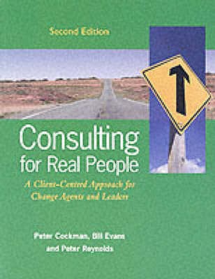 Consulting for Real People : A Client-Centred Approach for Change Agents and Leaders