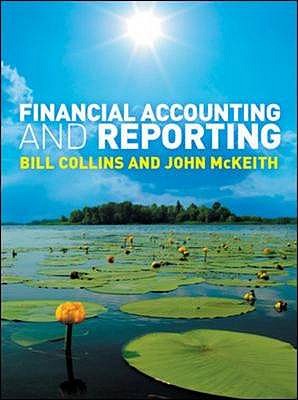 Financial Accounting and Reporting. William Collins and John McKeith