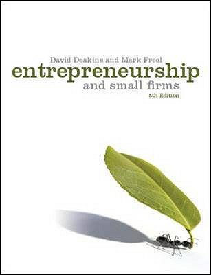 Entrepreneurship and Small Firms. David Deakins and Mark Freel