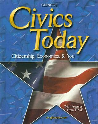 Civics Today: Citizenship, Economics, and You, Student Edition (CIVICS TODAY: CITZSHP ECON YOU)