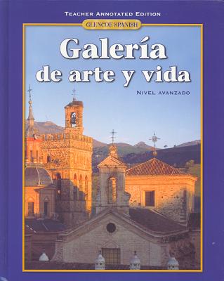 Glencoe Spanish Galeria de arte y vida: Teacher Annotated Edition
