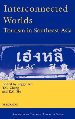 Interconnected Worlds: Tourism in Southeast Asia: Tourism in Southeast Asia (Advances in Tourism Research Series)