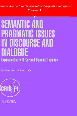 Semantic and Pragmatic Issues in Discourse and Dialogue: Experimenting With Current Dynamic Theories (Current Research in the Semantics/Pragmatics Interface, 9)
