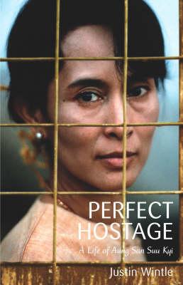 Perfect Hostage A Life of Aung San Suu Kyi By Justin Wintle
