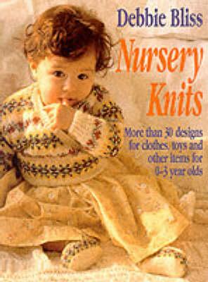 Nursery Knits More Than 30 Designs for Clothes, Toys and Other Items for 0-3 Ye