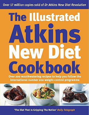 THE ILLUSTRATED ATKINS NEW DIET COOKBOOK : Over 200 Mouthwatering Recipes to Help You Follow the International Number One Weight-Control Program