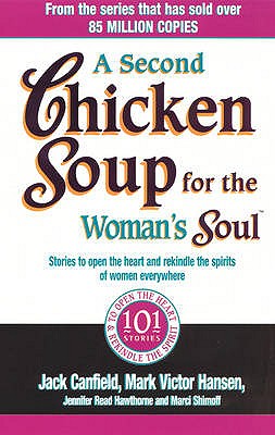 A Second Chicken Soup For The Woman's Soul: Stories to open the heart and rekindle the spirits of women [Paperback] Canfield, Jack; Hawthorne, Jennifer Read; Shimoff, Marci and Hansen, Mark Victor