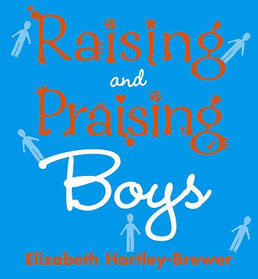 Raising and Praising Boys by Elizabeth Hartley-Brewer