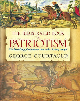The Illustrated Book of Patriotism [Hardcover] Courtauld, George
