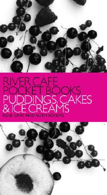 River Cafe Pocket Books: Puddings, Cakes and Ice Creams [Paperback] Gray, Rose and Rogers, Ruth