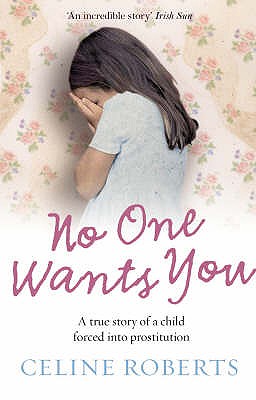 Image for No One Wants You: A True Story of a Child Forced into Prostitution [used book]