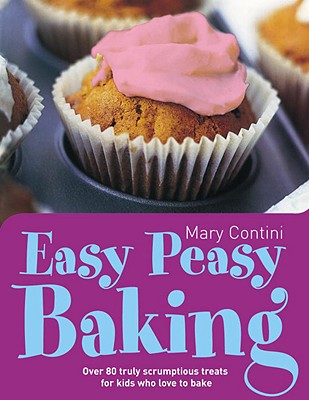 Image for Easy Peasy Baking: Over 80 truly scrumptious treats for kids who love to Bake