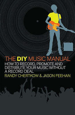 The DIY Music Manual. Randy Chertkow & Jason Feehan