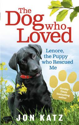 The Dog who Loved: Lenore, the Puppy who Rescued Me [Paperback] Katz, Jon