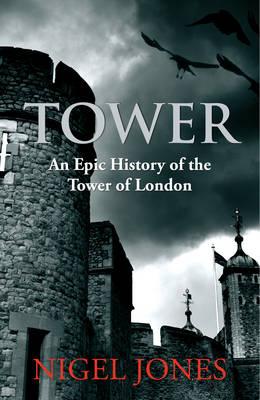 Tower: An Epic History of the Tower of London
