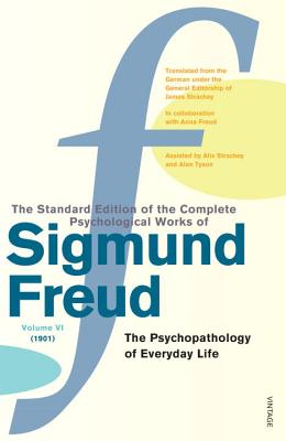 The Complete Psychological Works of Sigmund Freud Vol. 6: The Psychopathology of Everyday Life