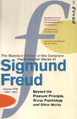 Beyond the Pleasure Principle, Group Psychology and Other Works (The Standard Edition of the Complete Psychological Works of Sigmund Freud, Volume XVIII 1920 - 1922)