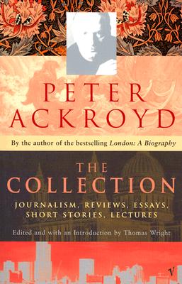 Image for Peter Ackroyd: The Collection: Journalism, Reviews, Essays, Short Stories, Lectures