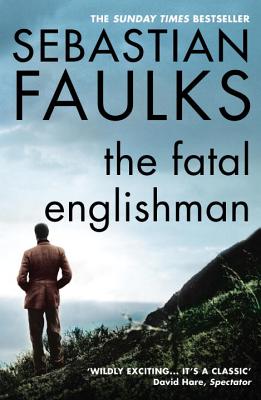 The Fatal Englishman: Three Short Lives [Paperback] Faulks, Sebastian