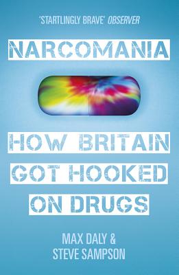 Narcomania: How Britain Got Hooked On Drugs [Paperback] Daly, Max and Sampson, Steve