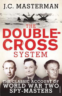 Double-Cross System: The Classic Account of World War Two Spy-Masters