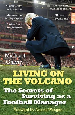 Image for Living on the Volcano: The Secrets of Surviving as a Football Manager Living on the Volcano: The Secrets of Surviving as a Football Manager