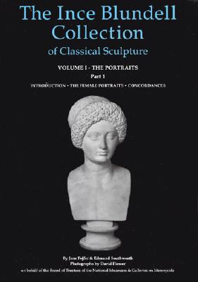 The Ince Blundell Collection of Classical Sculpture. Volume I - the Portraits. Part 1. Introduction. the Female Portraits. Concordances.