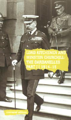 Image for Lord Kitchener and Winston Churchill: The Dardanelles Commission Part I, 1914-15