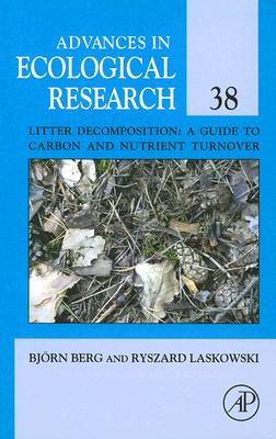 Litter Decomposition: a Guide to Carbon and Nutrient Turnover (Volume 38) (Advances in Ecological Research, Volume 38)