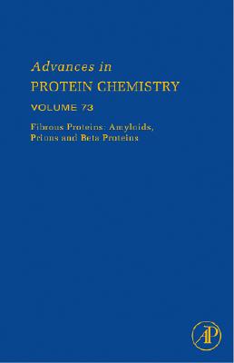 Fibrous Proteins: Amyloids, Prions and Beta Proteins (Volume 73) (Advances in Protein Chemistry, Volume 73)