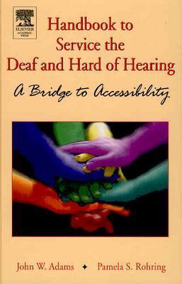 Handbook to Service the Deaf and Hard of Hearing: A Bridge to Accessibility