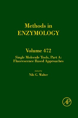Single Molecule Tools, Part A: Fluorescence Based Approaches (Volume 472) (Methods in Enzymology, Volume 472)