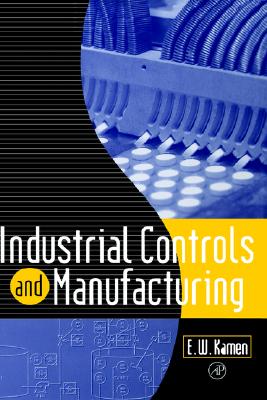 Industrial Controls and Manufacturing (Academic Press Series in Engineering)